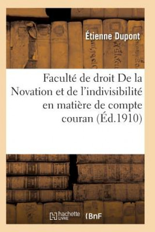 Könyv Faculte de Droit. de la Novation Et de l'Indivisibilite En Matiere de Compte Courant DUPONT-E