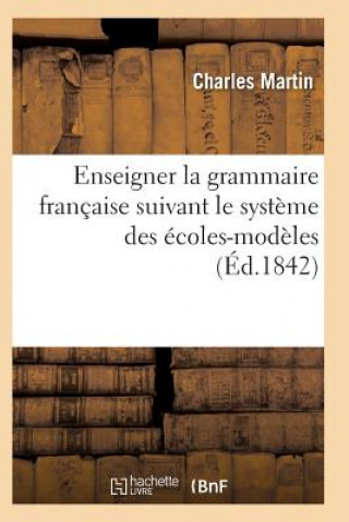 Kniha L'Art d'Enseigner La Grammaire Francaise Suivant Le Systeme Des Ecoles-Modeles C. Martin