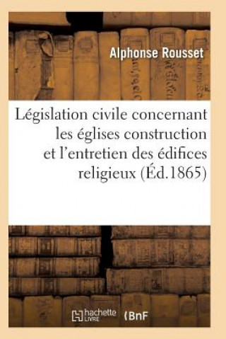 Libro Code Annote de la Legislation Civile Concernant Les Eglises, Presbyteres, Cimetieres ROUSSET-A