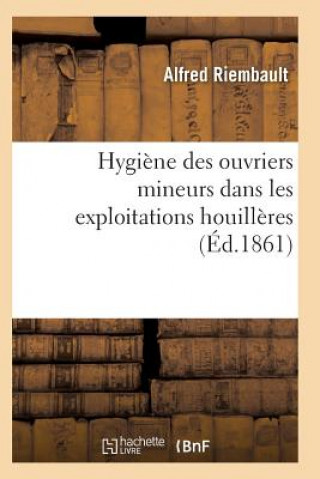 Könyv Hygiene Des Ouvriers Mineurs Dans Les Exploitations Houilleres RIEMBAULT-A