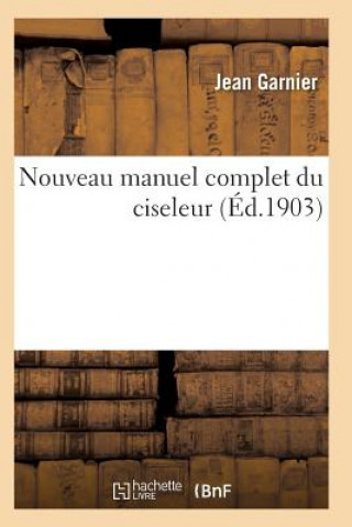 Книга Nouveau Manuel Complet Du Ciseleur GARNIER-J