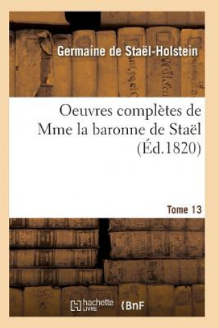 Βιβλίο Oeuvres Completes de Mme La Baronne de Stael. Tome 13 DE STAEL-HOLSTEIN-G