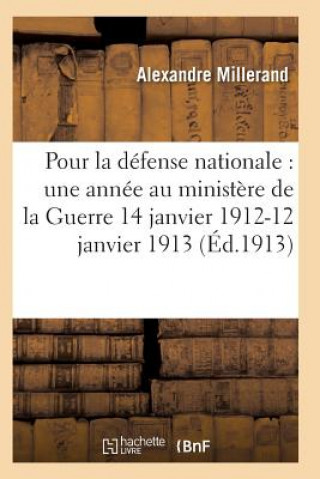 Kniha Pour La Defense Nationale: Une Annee Au Ministere de la Guerre 14 Janvier 1912-12 Janvier 1913 MILLERAND-A