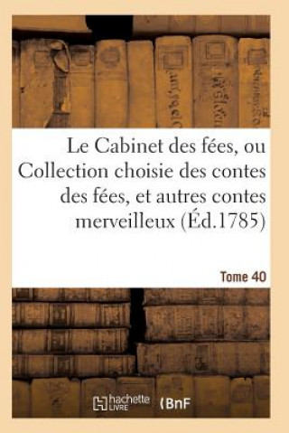 Książka Le Cabinet Des Fees, Ou Collection Choisie Des Contes Des Fees, Et Autres Contes Merveilleux T40 SANS AUTEUR