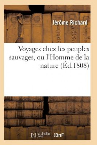 Книга Voyages Chez Les Peuples Sauvages, Ou l'Homme de la Nature Edition 2, Tome 1 RICHARD-J