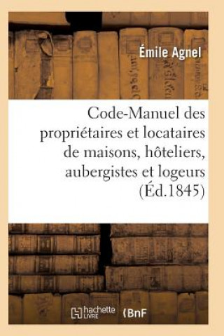 Kniha Code-Manuel Des Proprietaires Et Locataires de Maisons, Hoteliers, Aubergistes Et Logeurs AGNEL-E