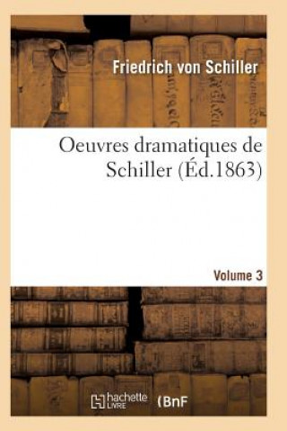 Książka Oeuvres Dramatiques de Schiller. Volume 3 VON SCHILLER-F