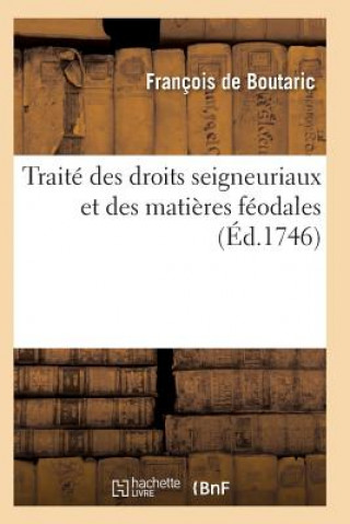 Книга Traite Des Droits Seigneuriaux Et Des Matieres Feodales Instruction Sur Les Droits d'Echange De Boutaric-F