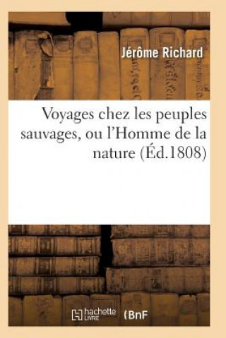 Kniha Voyages Chez Les Peuples Sauvages, Ou l'Homme de la Nature Edition 2, Tome 2 RICHARD-J