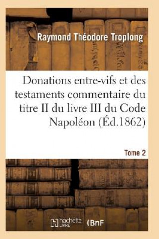 Książka Donations Entre-Vifs Et Des Testaments Commentaire Du Titre II Du Livre III Du Code Napoleon T02 TROPLONG-R