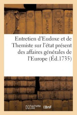 Kniha Entretien d'Eudoxe Et de Themiste Sur l'Etat Present Des Affaires Generales de l'Europe SANS AUTEUR