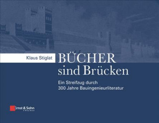 Kniha Bucher sind Brucken - Ein Streifzug durch 300 Jahre Bauingenieurliteratur Klaus Stiglat