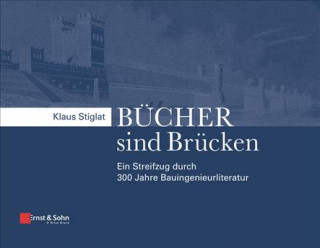 Könyv Bucher sind Brucken - Ein Streifzug durch 300 Jahre Bauingenieurliteratur Klaus Stiglat