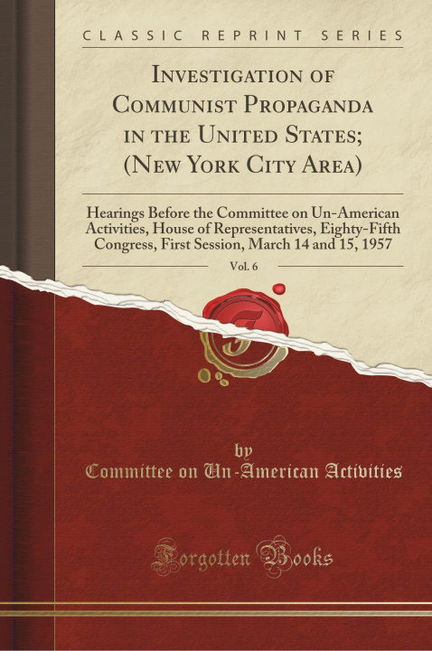 Kniha Investigation of Communist Propaganda in the United States; (New York City Area), Vol. 6 Committee on Un-American Activities