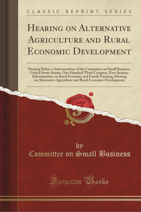 Книга Hearing on Alternative Agriculture and Rural Economic Development Committee on Small Business