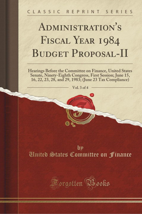 Książka Administration's Fiscal Year 1984 Budget Proposal-II, Vol. 3 of 4 United States Committee on Finance