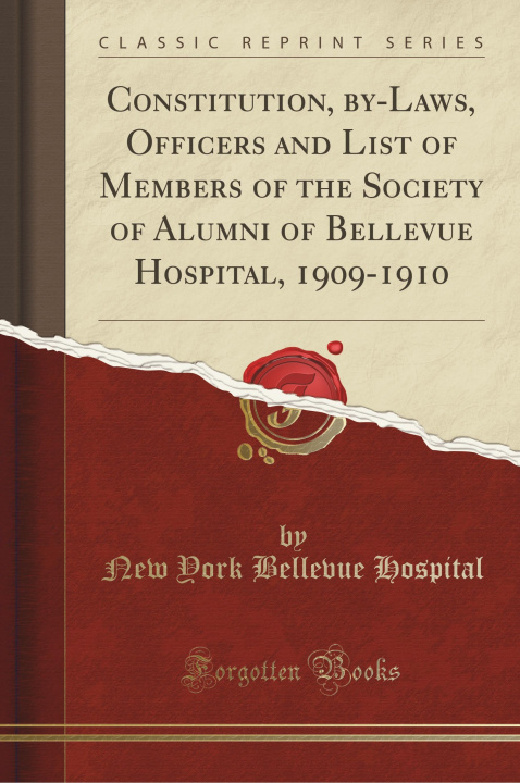 Könyv Constitution, by-Laws, Officers and List of Members of the Society of Alumni of Bellevue Hospital, 1909-1910 (Classic Reprint) New York Bellevue Hospital