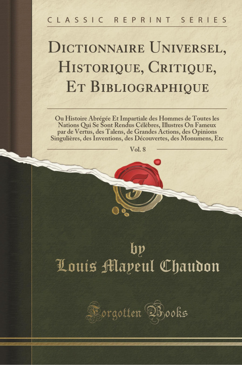 Carte Dictionnaire Universel, Historique, Critique, Et Bibliographique, Vol. 8 Louis Mayeul Chaudon