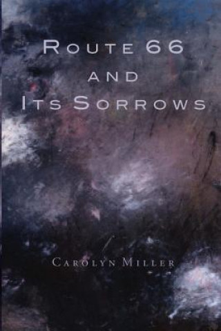 Knjiga Route 66 and Its Sorrows Carolyn Miller