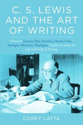 Kniha C. S. Lewis and the Art of Writing Corey Latta