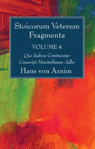 Könyv Stoicorum Veterum Fragmenta Volume 4 Hans Von Arnim