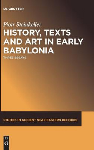 Kniha History, Texts and Art in Early Babylonia Piotr Steinkeller