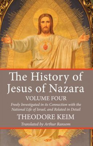 Kniha History of Jesus of Nazara, Volume Four Theodore Keim