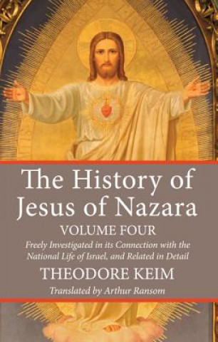 Книга History of Jesus of Nazara, Volume Four Theodore Keim