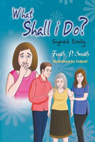 Kniha What Shall I Do? Sighed Emily Faith P. Smith