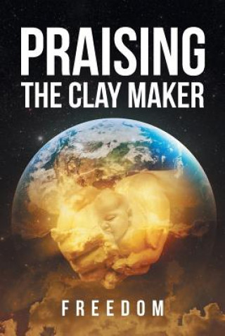 Kniha Praising The Clay Maker Freedom