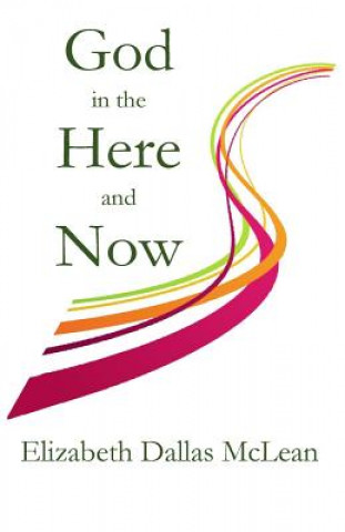 Книга God in the Here and Now Elizabeth Dallas McLean