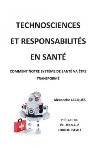 Könyv Technosciences et responsabilites en sante Alexandre Jacques