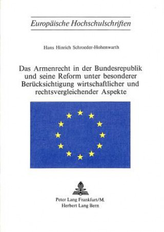 Könyv Das Armenrecht in der Bundesrepublik und seine Reform unter besonderer Beruecksichtigung wirtschaftlicher und rechtsvergleichender Aspekte Hans Hinrich Schroeder-Hohenwarth