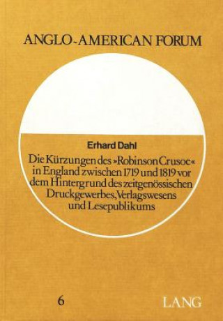 Kniha Die Kuerzungen des Â«Robinson CrusoeÂ» in England zwischen 1719 und 1819 vor dem Hintergrund des zeitgenoessischen Druckgewerbes, Verlagswesens und Le Erhard Dahl