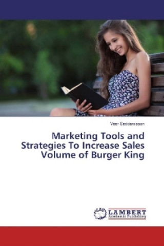 Kniha Marketing Tools and Strategies To Increase Sales Volume of Burger King Veer Seddarassan