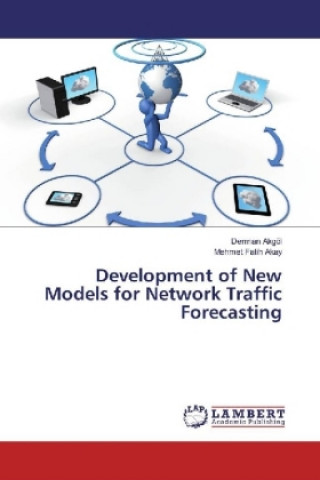Книга Development of New Models for Network Traffic Forecasting Derman Akgöl