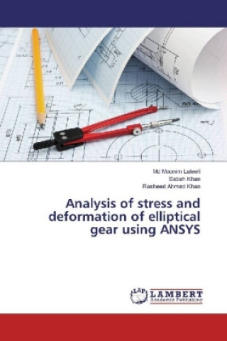 Книга Analysis of stress and deformation of elliptical gear using ANSYS Md Moonim Lateefi