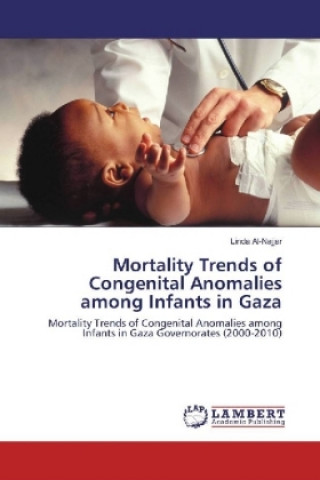 Kniha Mortality Trends of Congenital Anomalies among Infants in Gaza Linda Al-Najjar