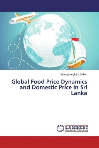 Könyv Global Food Price Dynamics and Domestic Price in Sri Lanka Sivarajasingham Selliah