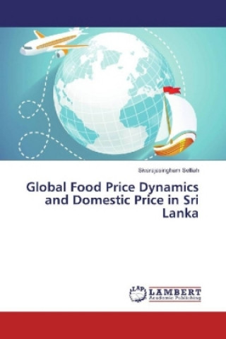 Kniha Global Food Price Dynamics and Domestic Price in Sri Lanka Sivarajasingham Selliah