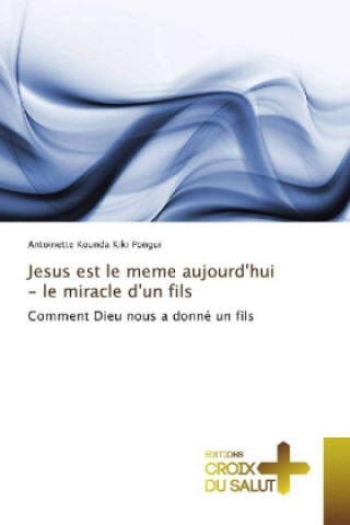 Kniha Jesus est le meme aujourd'hui - le miracle d'un fils Antoinette Kounda Kiki Pongui