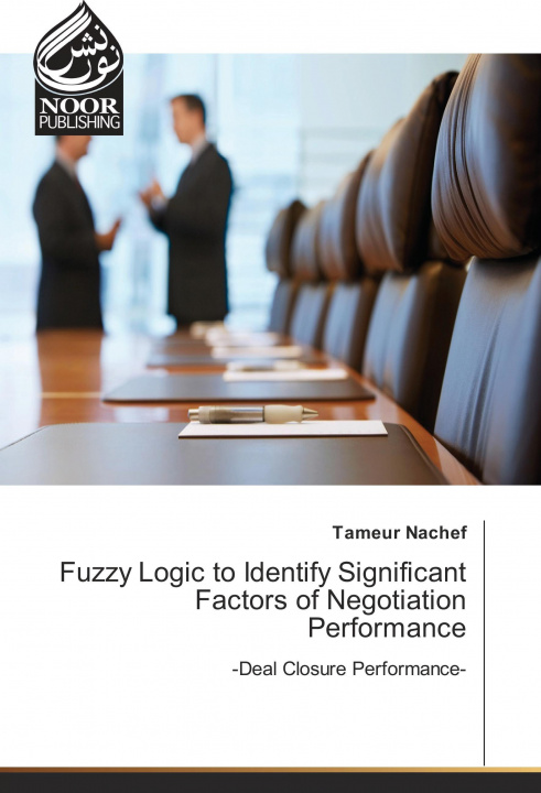 Kniha Fuzzy Logic to Identify Significant Factors of Negotiation Performance Tameur Nachef