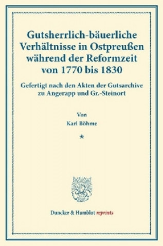 Carte Gutsherrlich-bäuerliche Verhältnisse in Ostpreußen während der Reformzeit von 1770 bis 1830. Karl Böhme