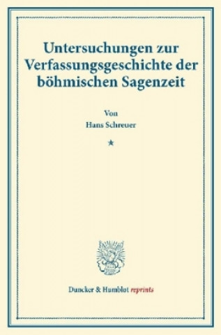 Kniha Untersuchungen zur Verfassungsgeschichte der böhmischen Sagenzeit. Hans Schreuer