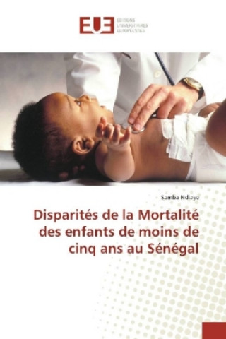 Книга Disparités de la Mortalité des enfants de moins de cinq ans au Sénégal Samba Ndiaye