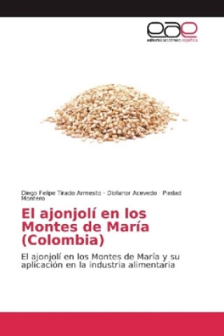 Kniha El ajonjolí en los Montes de María (Colombia) Diego Felipe Tirado Armesto