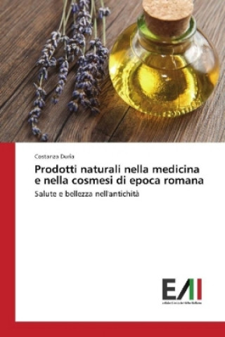 Könyv Prodotti naturali nella medicina e nella cosmesi di epoca romana Costanza Duria