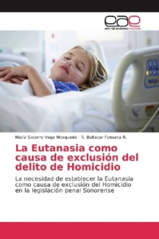Carte La Eutanasia como causa de exclusión del delito de Homicidio María Socorro Vega Mosqueda