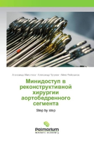 Carte Minidostup v rekonstruktivnoj hirurgii aortobedrennogo segmenta Alexandr Maximov