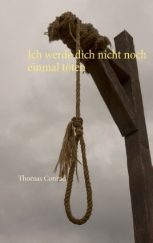 Kniha Ich werde dich nicht noch einmal töten Thomas Conrad